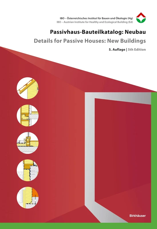 Passivhaus-Bauteilkatalog: Neubau / Details for Passive Houses: New Buildings: Ökologisch bewertete Konstruktionen / A Catalogue of Ecologically Rated Constructions
