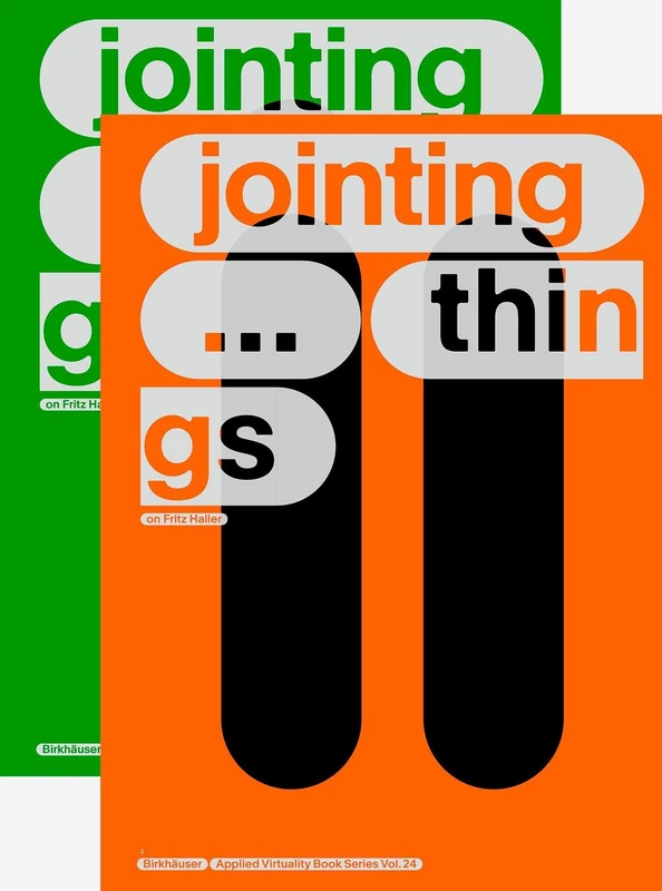 JOINTING THINGS - ON FRITZ HALLER (2 Vols.): Vol. one: JOINTING ... things Vol. two: jointing ... THINGS: 24 (Applied Virtuality Book Series, 24) - Image 1