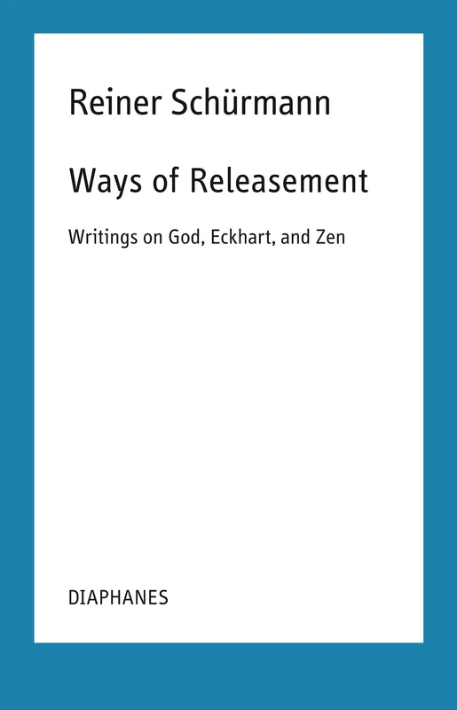 Ways of Releasement: Writings on God, Eckhart, and Zen (Reiner Schürmann Lecture Notes) - Image 1