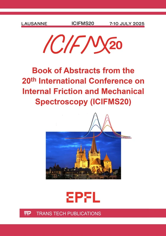 Book of Abstracts from the 20th International Conference on Internal Friction and Mechanical Spectroscopy (ICIFMS20)