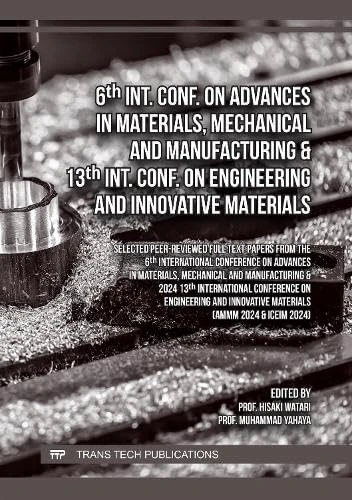 6th Int. Conf. on Advances in Materials, Mechanical and Manufacturing & 13th Int. Conf. on Engineering and Innovative Materials