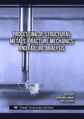 Processing of Structural Metals, Fracture Mechanics and Failure Analysis
