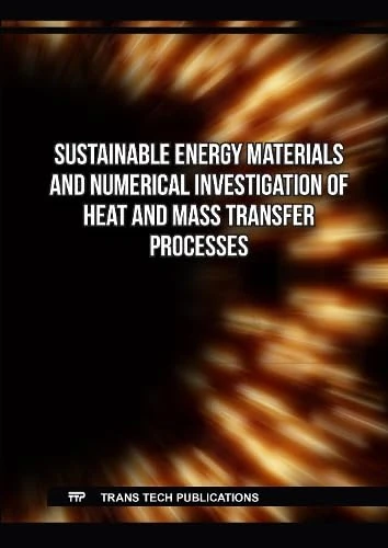 Sustainable Energy Materials and Numerical Investigation of Heat and Mass Transfer Processes