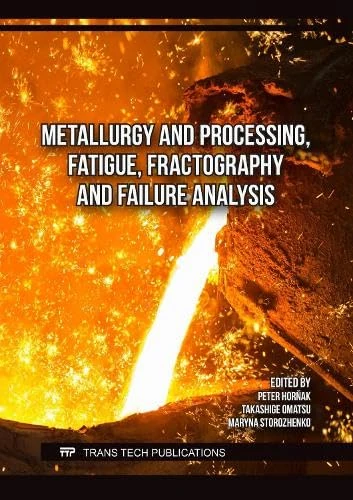 Metallurgy and Processing, Fatigue, Fractography and Failure Analysis