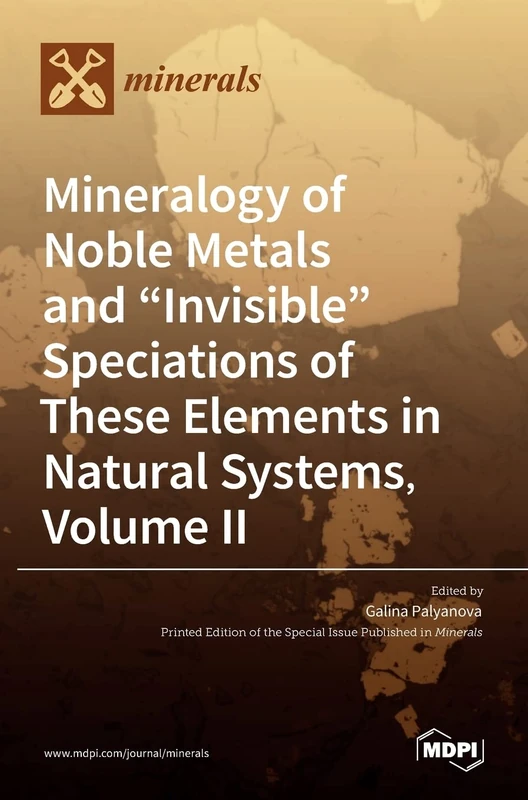 Mineralogy of Noble Metals and "Invisible" Speciations of These Elements in Natural Systems, Volume II