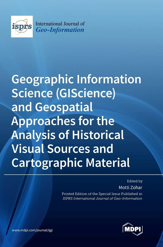 Geographic Information Science (GIScience) and Geospatial Approaches for the Analysis of Historical Visual Sources and Cartographic Material - Image 1