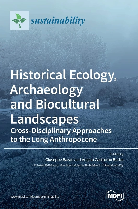 Historical Ecology, Archaeology and Biocultural Landscapes: Cross-Disciplinary Approaches to the Long Anthropocene