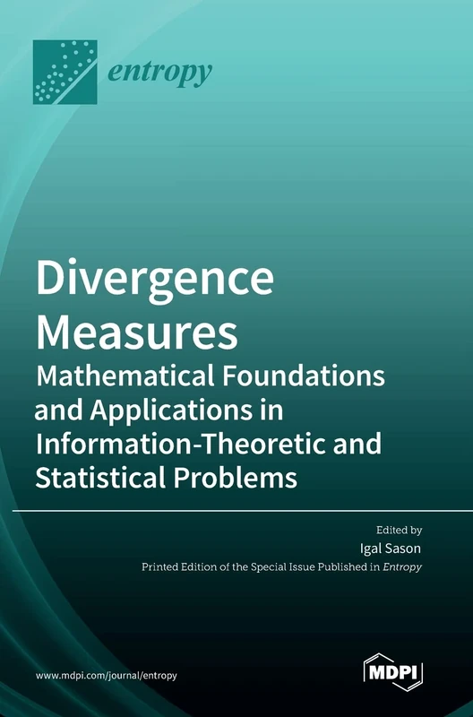 Divergence Measures: Mathematical Foundations and Applications in Information-Theoretic and Statistical Problems