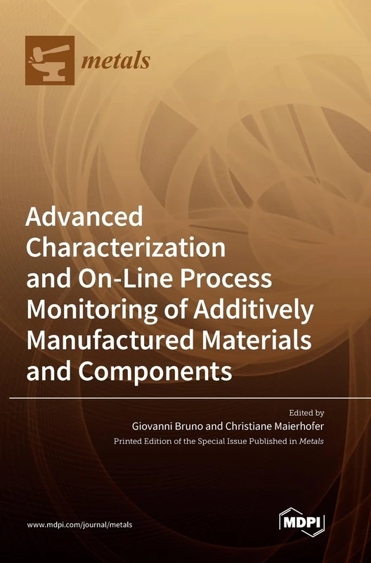 Advanced Characterization and On-Line Process Monitoring of Additively Manufactured Materials and Components