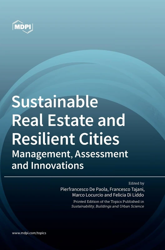 Sustainable Real Estate and Resilient Cities: Management, Assessment and Innovations