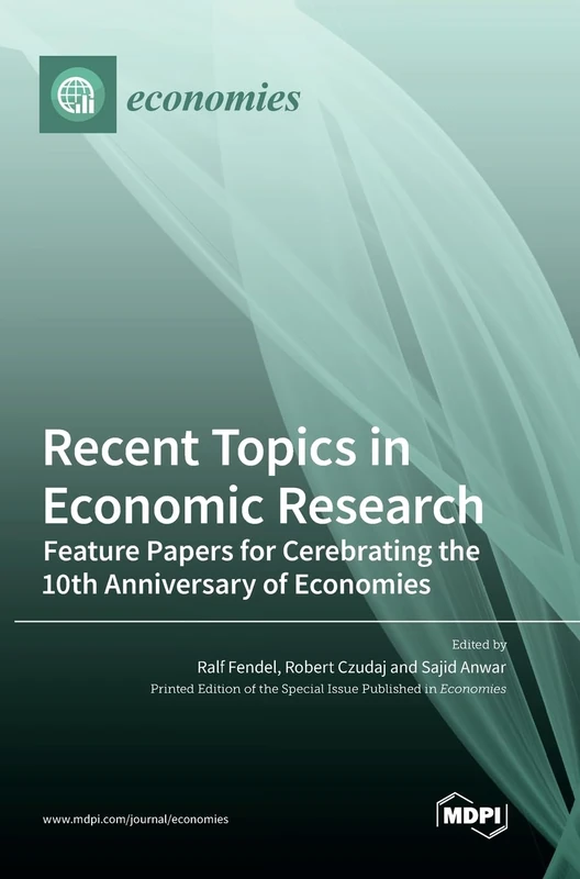 Recent Topics in Economic Research: Feature Papers for Cerebrating the 10th Anniversary of Economies