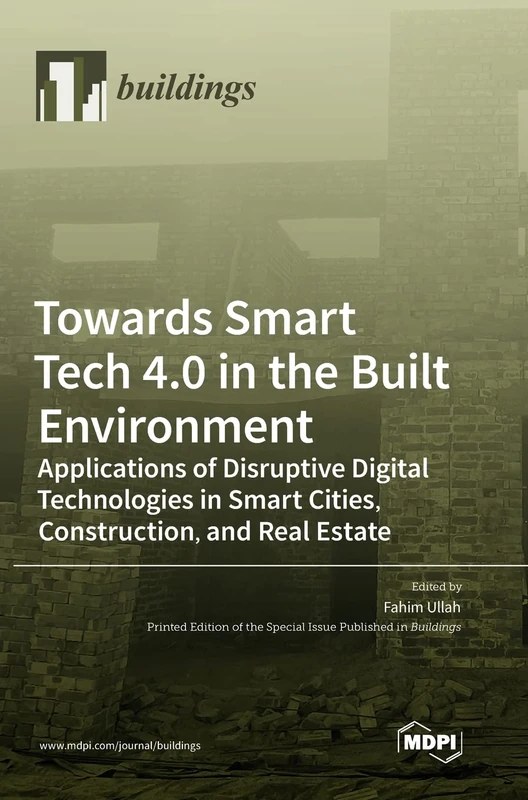 Towards Smart Tech 4.0 in the Built Environment: Applications of Disruptive Digital Technologies in Smart Cities, Construction, and Real Estate