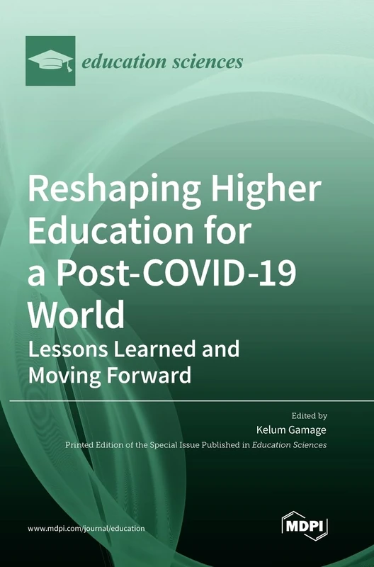 Reshaping Higher Education for a Post-COVID-19 World: Lessons Learned and Moving Forward