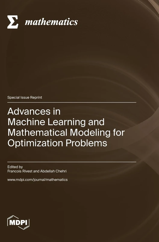 Advances in Machine Learning and Mathematical Modeling for Optimization Problems