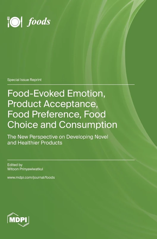 Food-Evoked Emotion, Product Acceptance, Food Preference, Food Choice and Consumption: The New Perspective on Developing Novel and Healthier Products