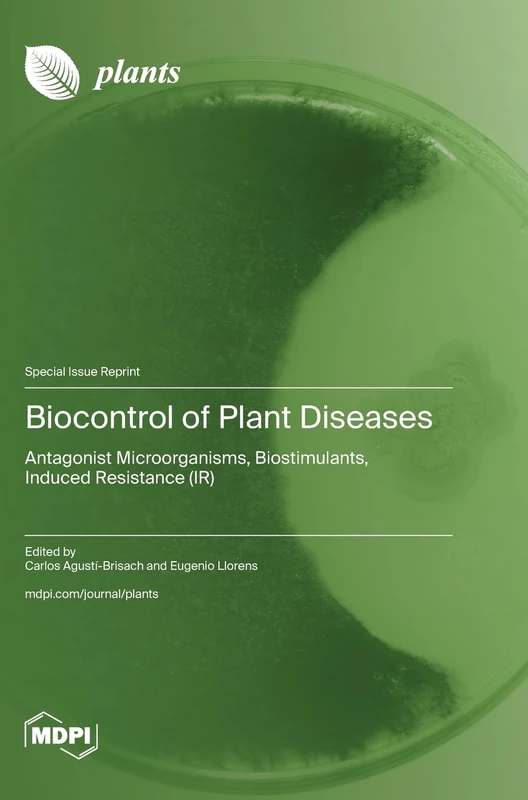 Biocontrol of Plant Diseases: Antagonist Microorganisms, Biostimulants, Induced Resistance (IR)