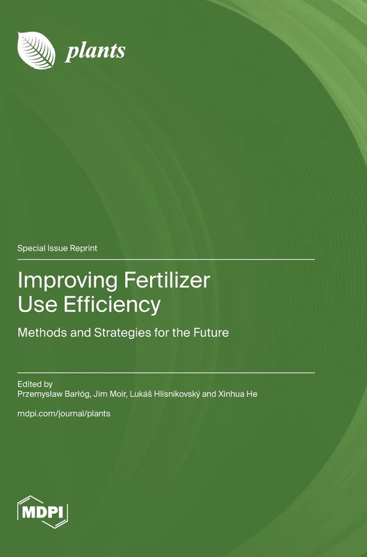 Improving Fertilizer Use Efficiency: Methods and Strategies for the Future