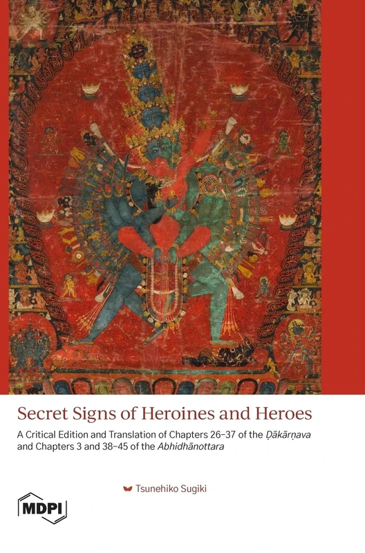 Secret Signs of Heroines and Heroes: A Critical Edition and Translation of Chapters 26-37 of the Ḍākārṇava and Chapters 3 and 38-45 of the Abhidhānottara