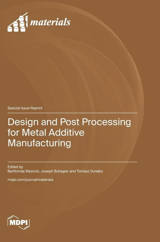 Design and Post Processing for Metal Additive Manufacturing