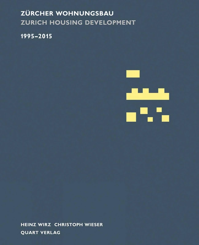 Zürcher Wohnungsbau 1995-2015: Zurich Housing Development 1995-2015