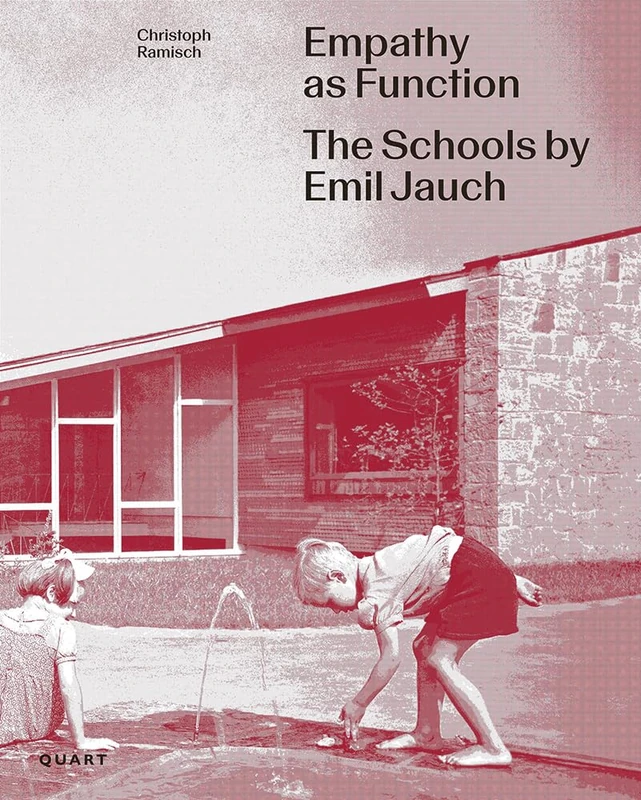 Empathy as Function: The Schools by Emil Jauch: The School Buildings of Emil Jauch (1911-1962)