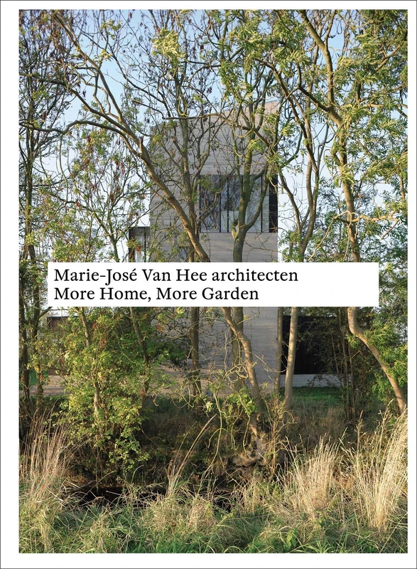 Marie-José Van Hee architecten: More Home, More Garden (Monographs)