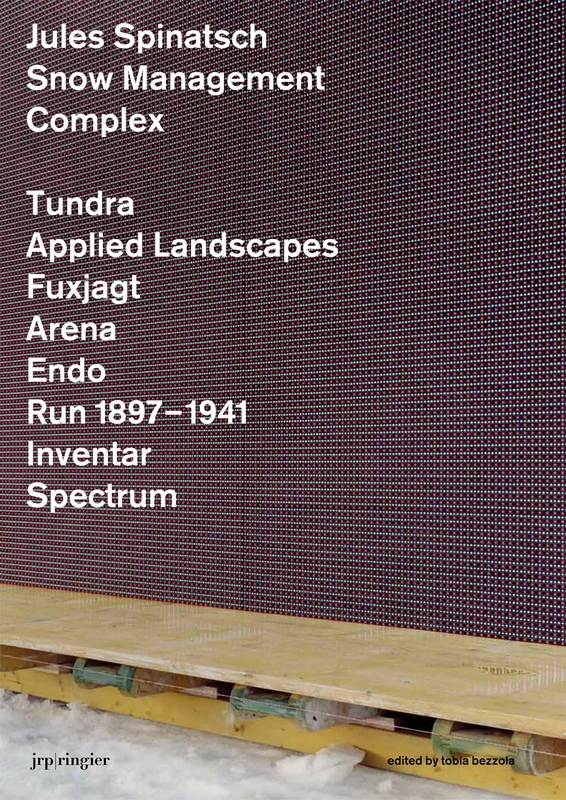 Jules Spinatsch: Snow Management Complex - JRP Ringier Book
