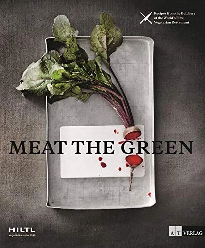 Meat the Green: Recipes from the Butchery of the World?s First Vegetarian Restaurant
