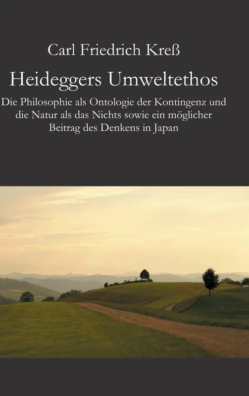 Heideggers Umweltethos: Die Philosophie als Ontologie der Kontingenz und die Natur als das Nichts sowie ein möglicher Beitrag des Denkens in Japan - Image 1