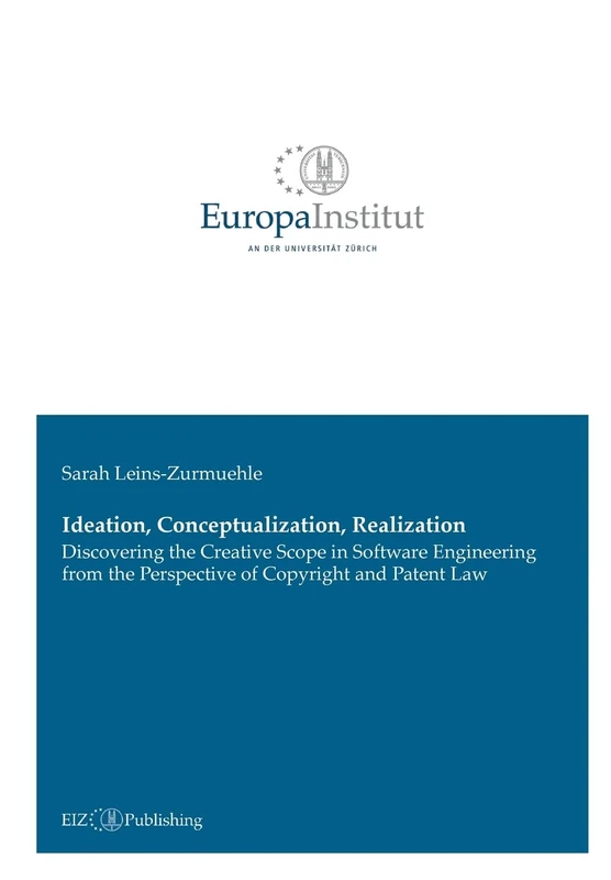 Ideation, Conceptualization, Realization: Discovering the Creative Scope in Software Engineering from the Perspective of Copyright and Patent Law