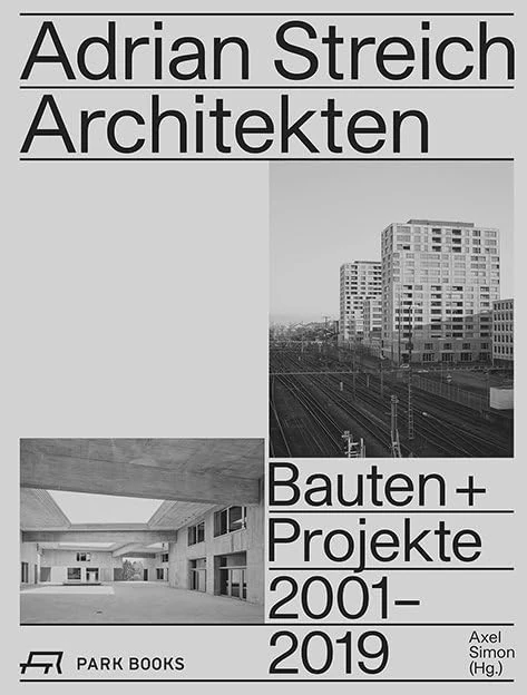 Adrian Streich Architekten Bauten und Projekte 2001-2019 /allemand