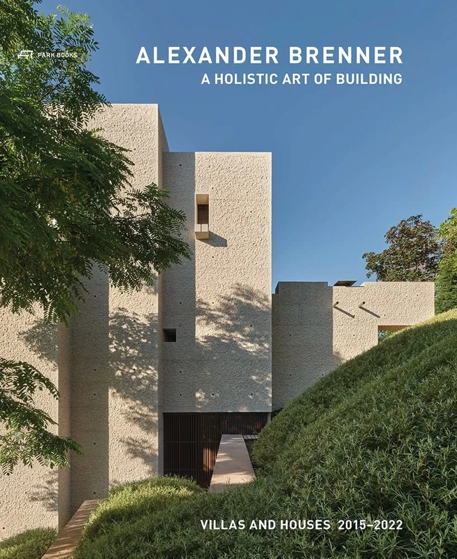 Alexander Brenner – Villas and Houses 2015–2021: A Holistic Art of Building: 3