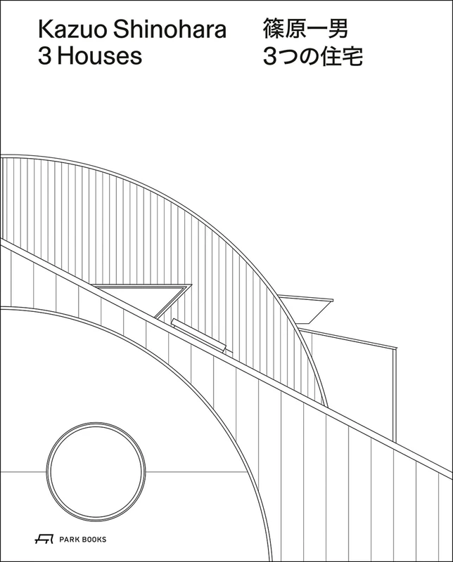 Kazuo Shinohara – 3 Houses. 2nd edition: House in White, House in Uehara, House in Yokohama
