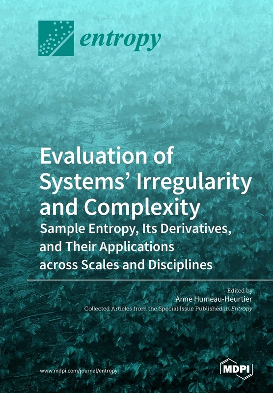 Evaluation of Systems' Irregularity and Complexity: Sample Entropy, Its Derivatives, and Their Applications across Scales and Disciplines - Image 1