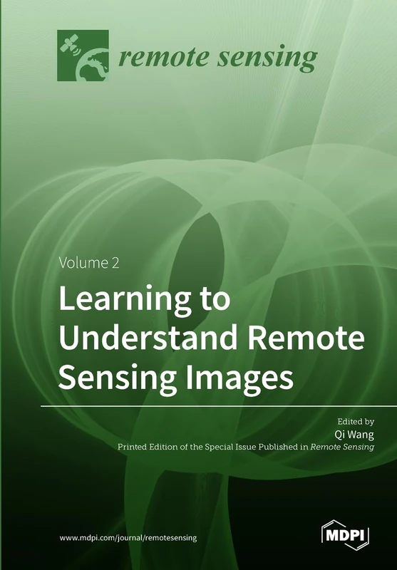 Learning to Understand Remote Sensing Images: Volume 2