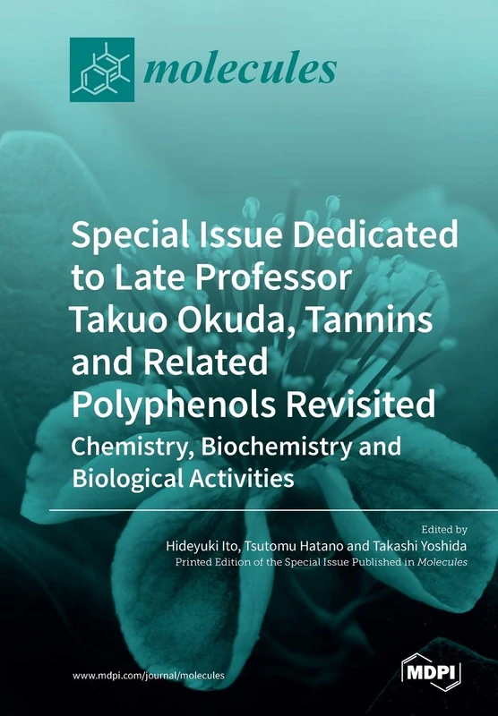Special Issue Dedicated to Late Professor Takuo Okuda: Tannins and Related Polyphenols Revisited: Chemistry, Biochemistry and Biological Activities