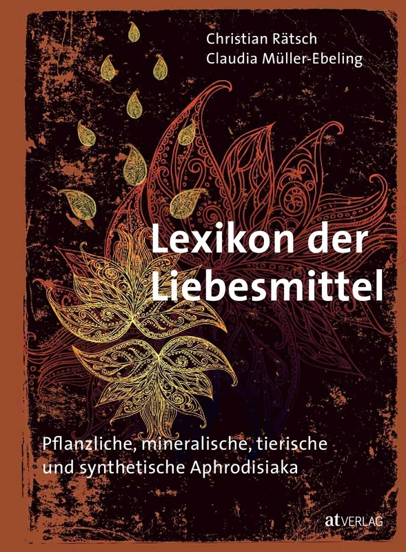 Lexikon der Liebesmittel: Pflanzliche, mineralische, tierische und synthetische Aphrodisiaka