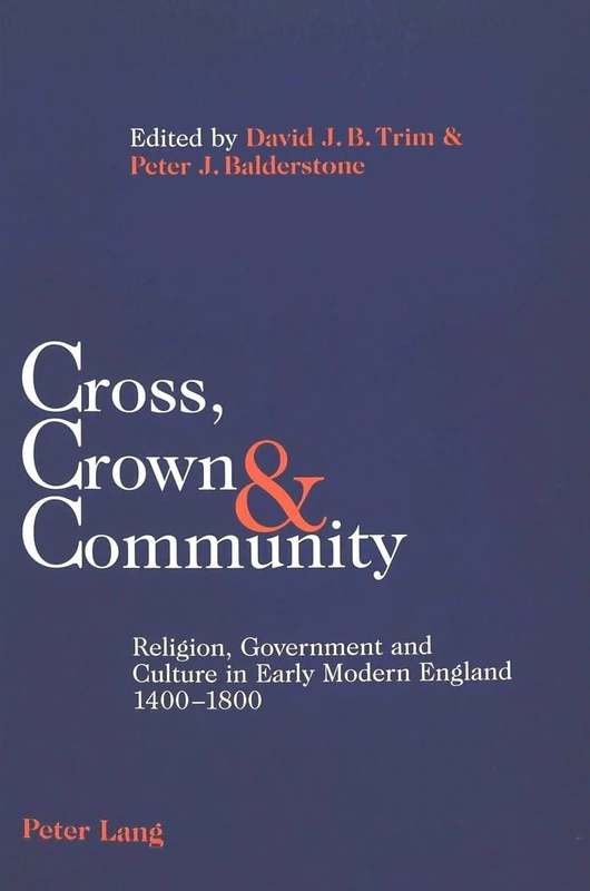 Cross, Crown & Community: Religion, Government and Culture in Early Modern England 1400-1800