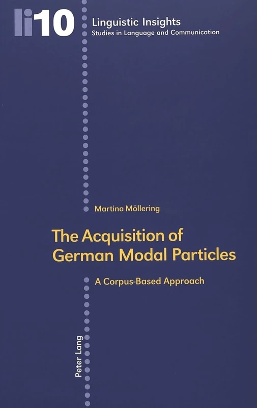 The Acquisition of German Modal Particles: A Corpus-based Approach: 10 (Linguistic Insights)