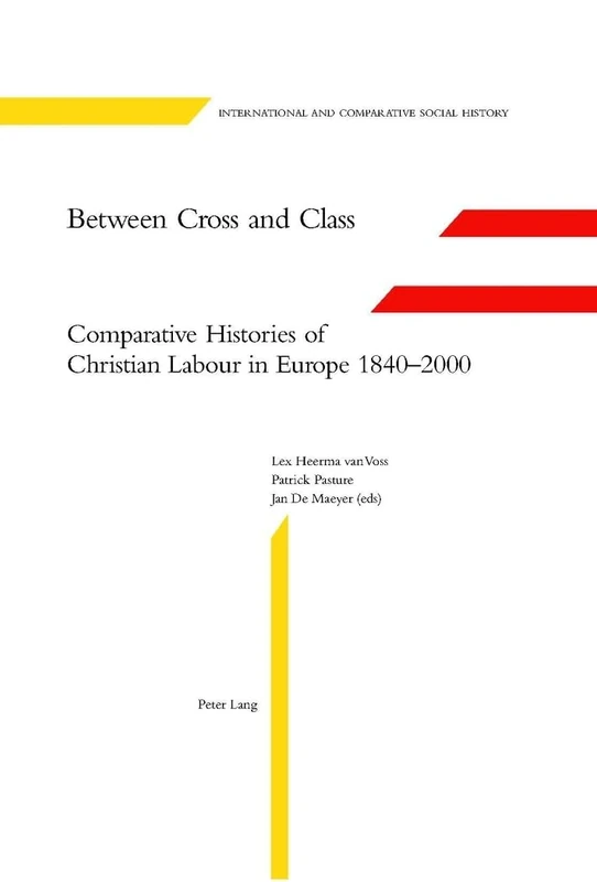 Between Cross and Class: Comparative Histories of Christian Labour in Europe 1840-2000: 8 (International & Comparative Social History)