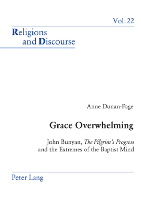 Grace Overwhelming: John Bunyan, the Pilgrim's Progress and the Extremes of the Baptist Mind: 22 (Religions and Discourse)