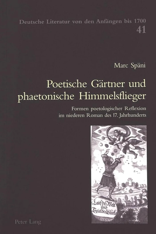 Poetische Gaertner Und Phaetonische Himmelsflieger: Formen Poetologischer Reflexion Im Niederen Roman Des 17. Jahrhunderts: 41 (Deutsche Literatur Von Den Anfaengen Bis 1700)