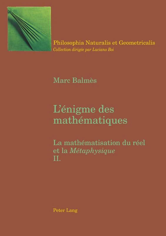 L'énigme des mathématiques: La mathématisation du réel et la Métaphysique- I Tome II": 4 (Philosophia Naturalis Et Geometricalis)