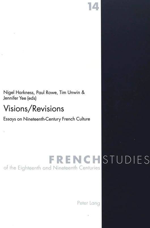 Visions / Revisions: Essays on Nineteenth-century French Culture: 14 (French Studies of the Eighteenth and Nineteenth Centuries)
