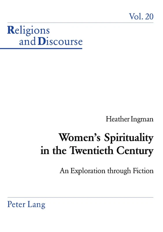 Women's Spirituality in the Twentieth Century: An Exploration Through Fiction: 20 (Religions and Discourse)