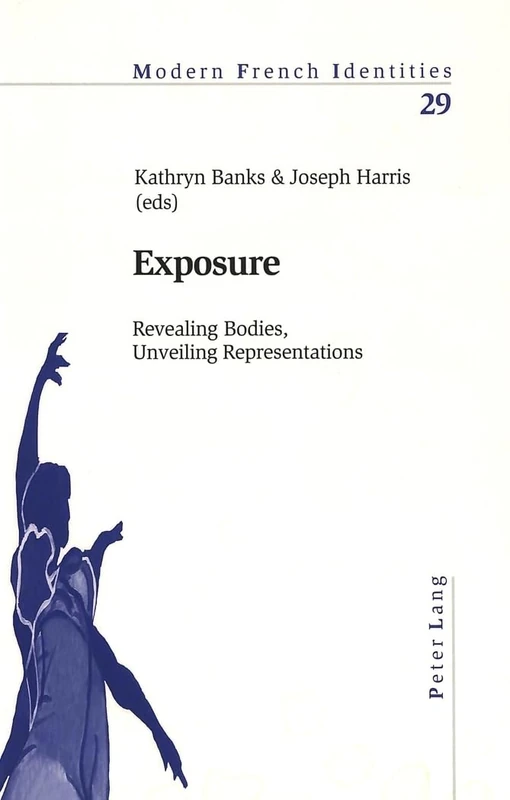 Exposure: Revealing Bodies, Unveiling Representations: 29 (Modern French Identities)