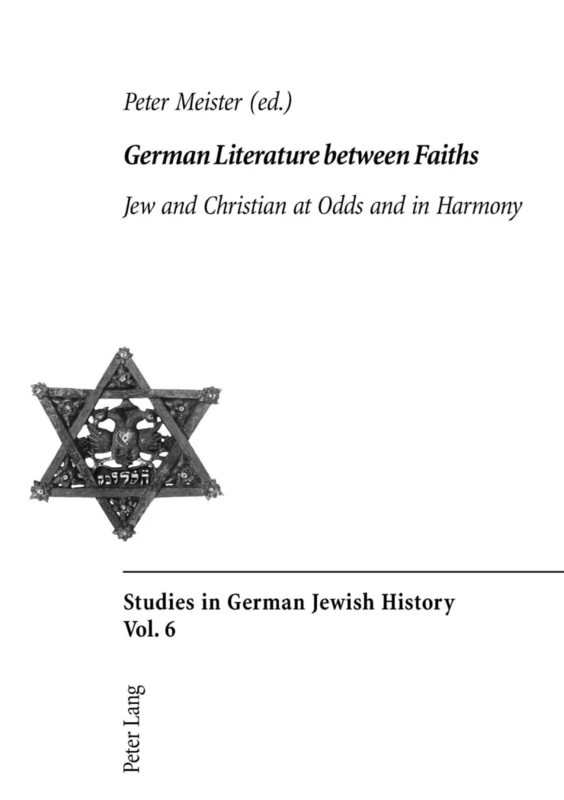 German Literature Between Faiths: Jew and Christian at Odds and in Harmony: 6 (Studies in German Jewish History)