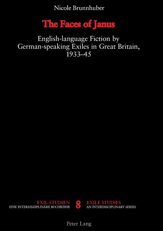 The Faces of Janus: English-language Fiction by German-speaking Exiles in Great Britain, 1933-1945: 8 (Exilstudien/Exile Studies)