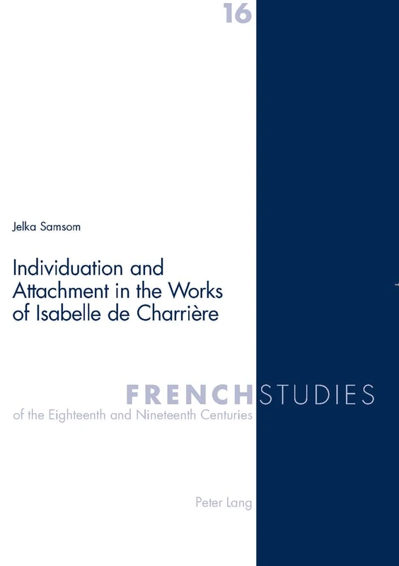 Individuation and Attachment in the Works of Isabelle de Charrière (16): v. 16