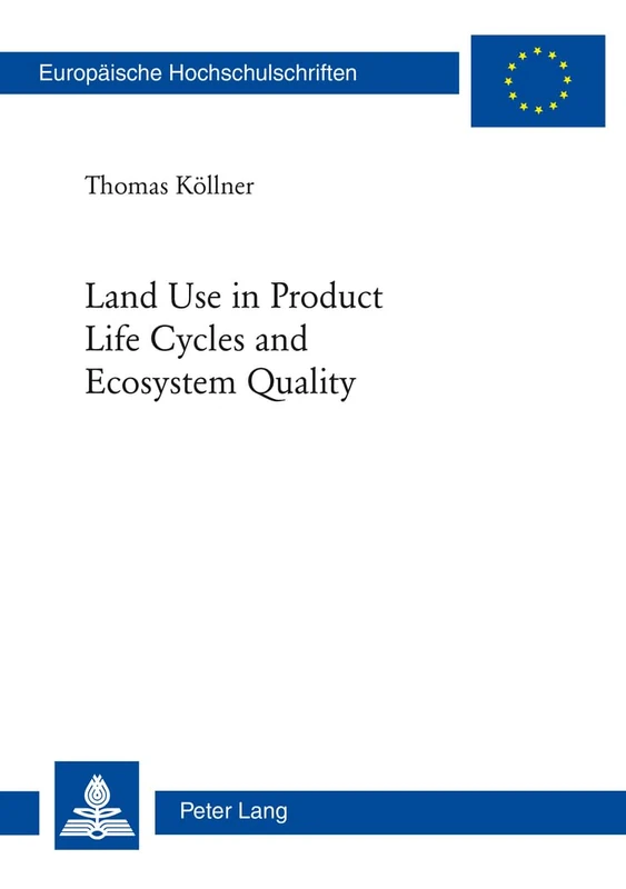 Land Use in Product Life Cycles and Ecosystem Quality: 3012 (Europaeische Hochschulschriften / European University Studie)